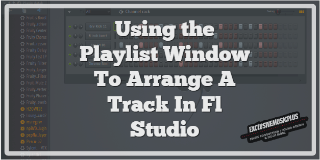 Fl Studio: Using the Playlist Window To Arrange A Track