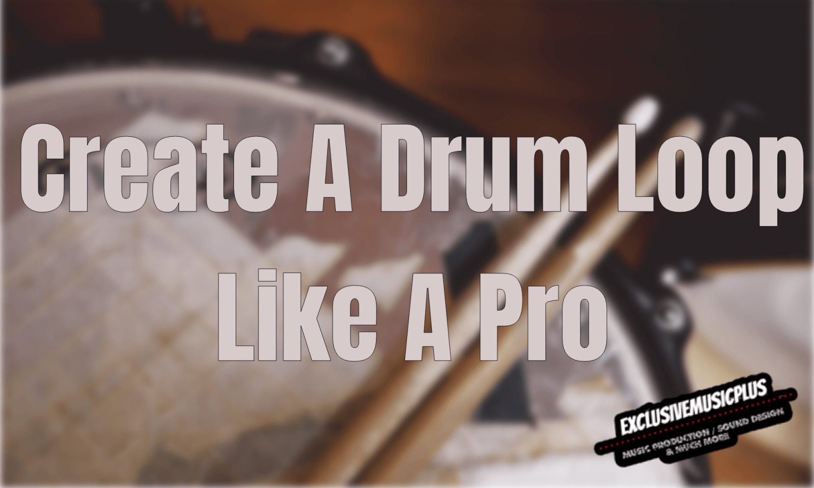 Creating A Drum Loop Like A Pro