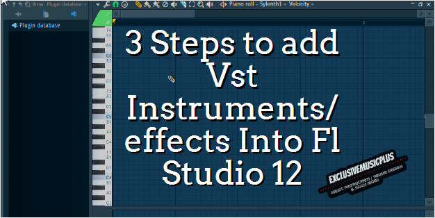 Exclusivemusicplus » Vst Plugins: 3 Steps to add Vst Instruments/effects  Into Fl Studio 12