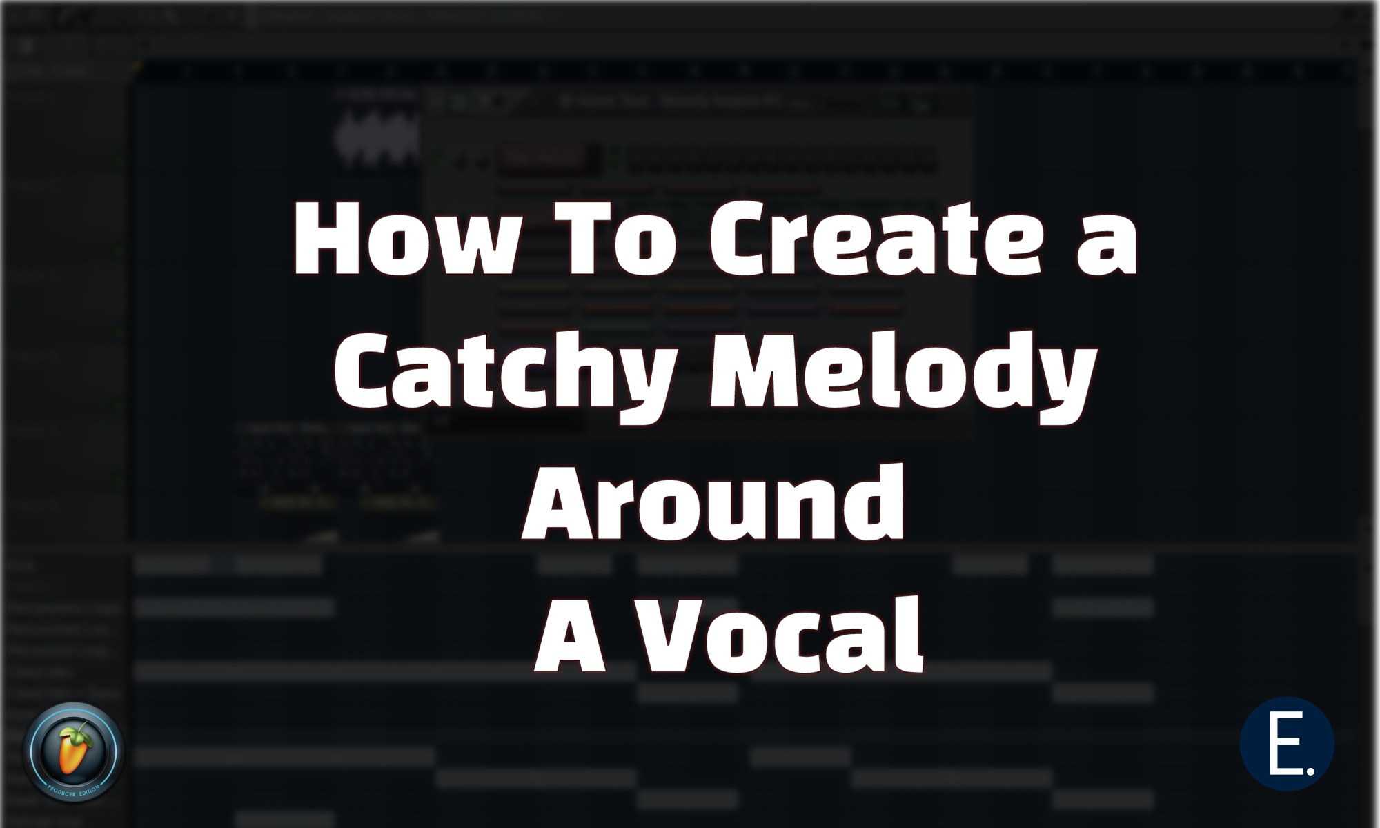 Creating a Catchy Melody Around A Vocal [Video]