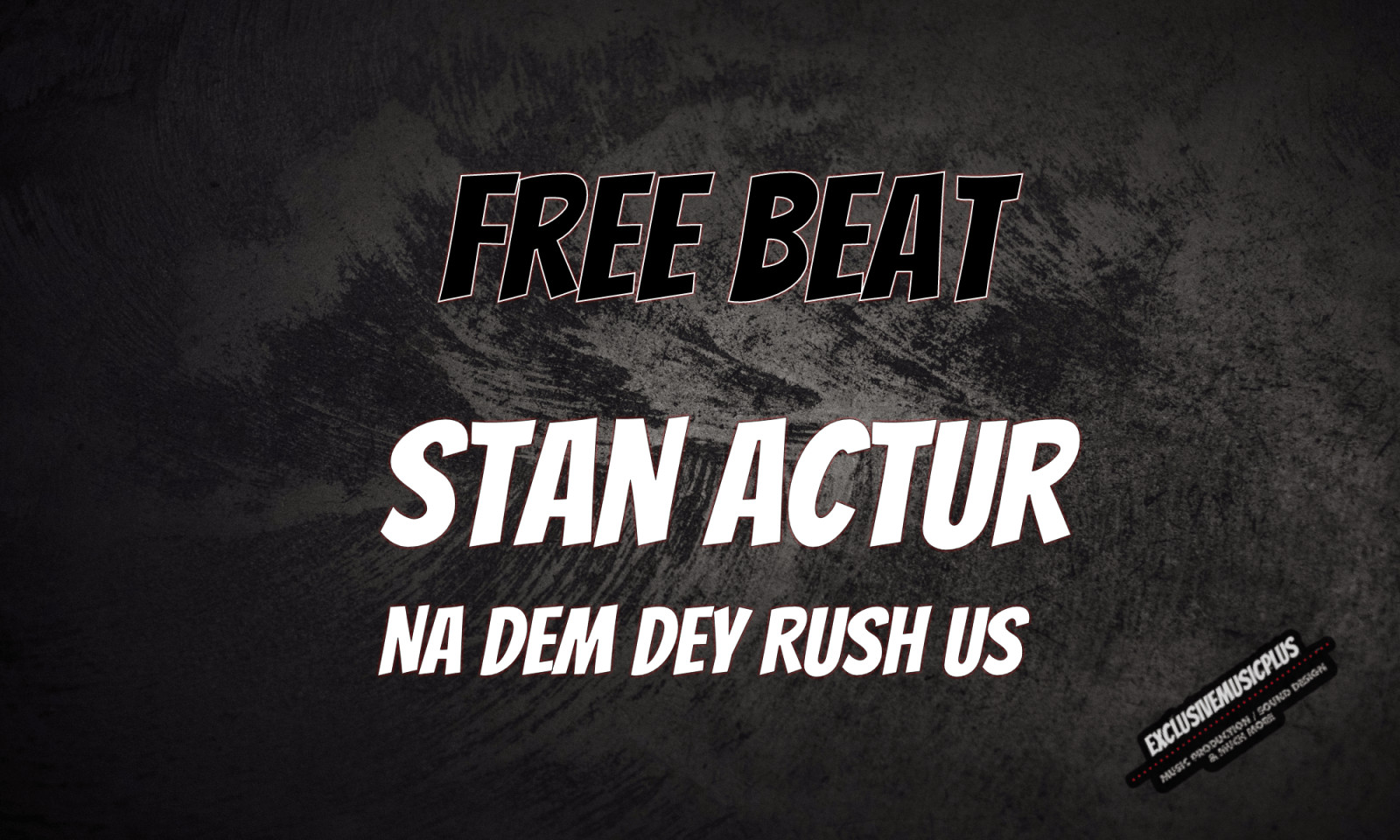 [Download Free Beat] Stan Actur - Na Dem Dey Rush Us
