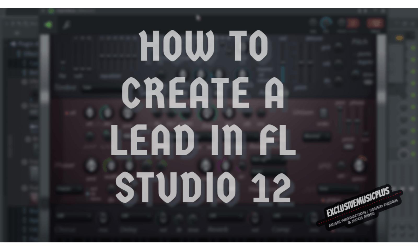 Exclusivemusicplus » Fl Studio 12: The Easiest Way To Create A Lead Sound  In Fl Studio