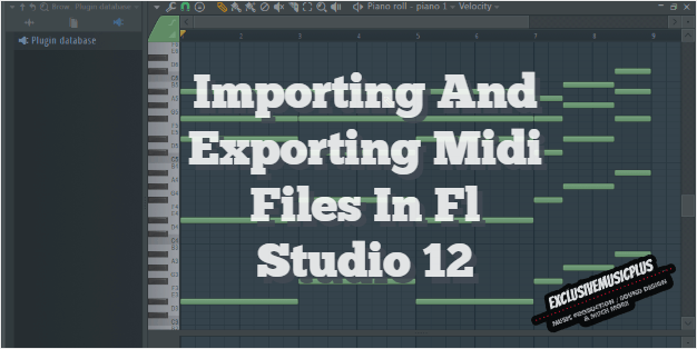 FL STUDIO: Importing And Exporting Midi Files In Fl Studio 12