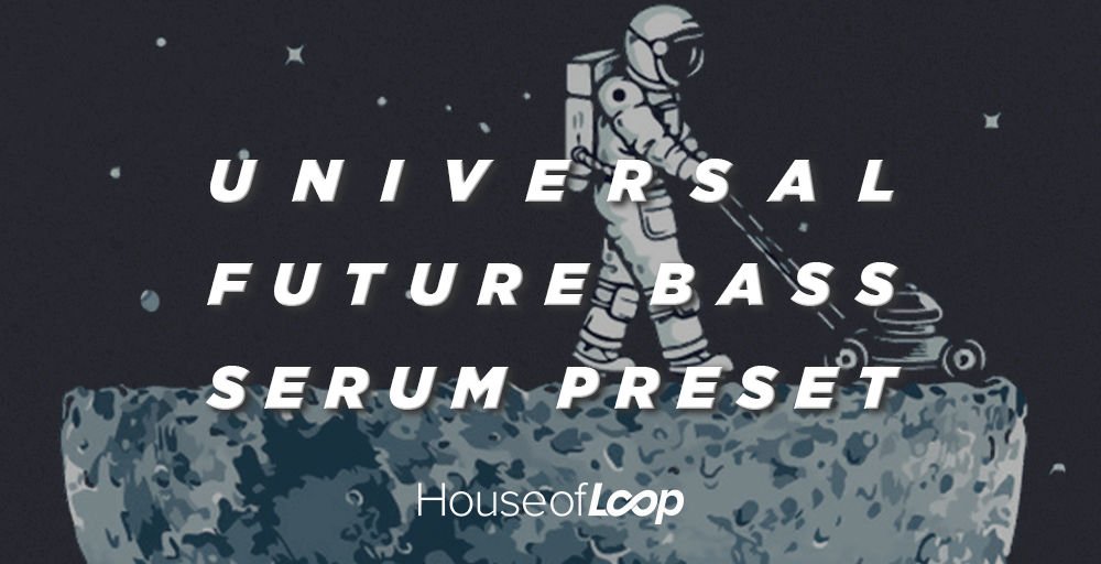 House of Loop Releases [Universal Future Bass Serum Presets]