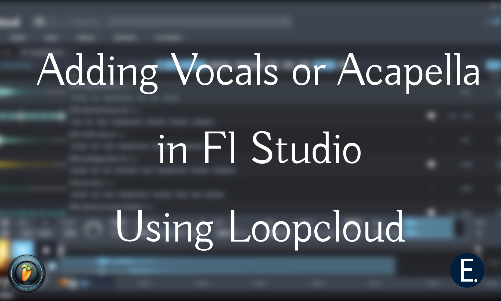 Adding (Vocals/Acapella) in Fl Studio Using Loopcloud [Video]